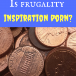 Is frugality the latest inspiration porn?