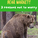 Stressed about the bear market? 3 reasons not to worry